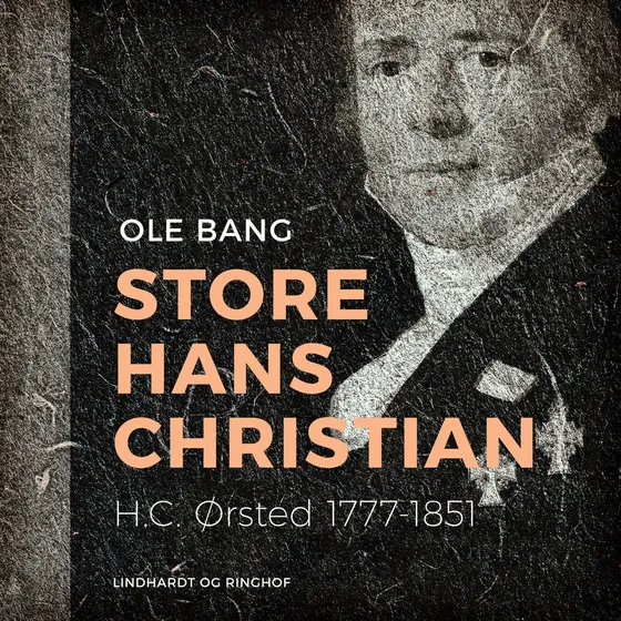 Store Hans Christian: H.C. Ørsted af Ole Bang (Lydbog)
