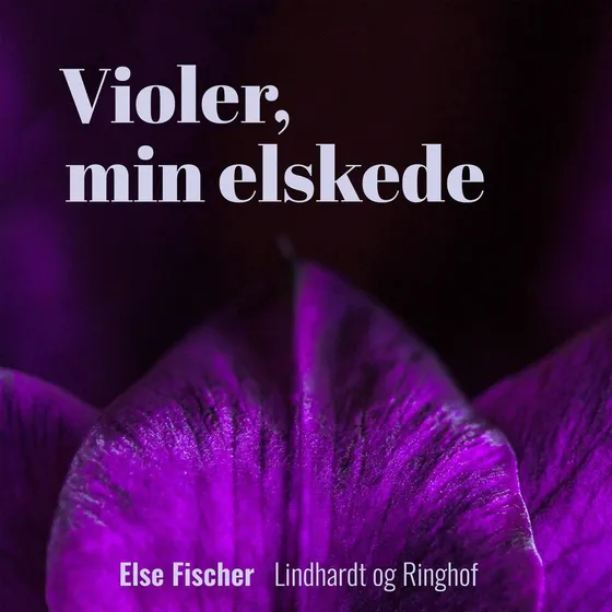 Violer, min elskede - Else Fischer (Lydbog)