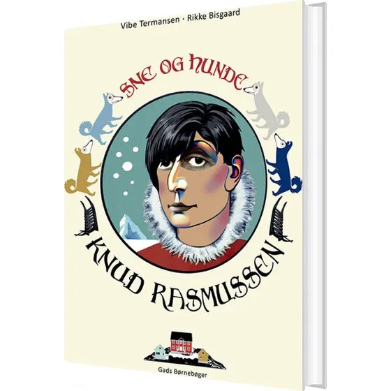 Knud Rasmussen: Sne og hunde — Børnebiografi (hardback)
