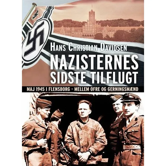 Nazisternes sidste tilflugt – Flensborg maj 1945