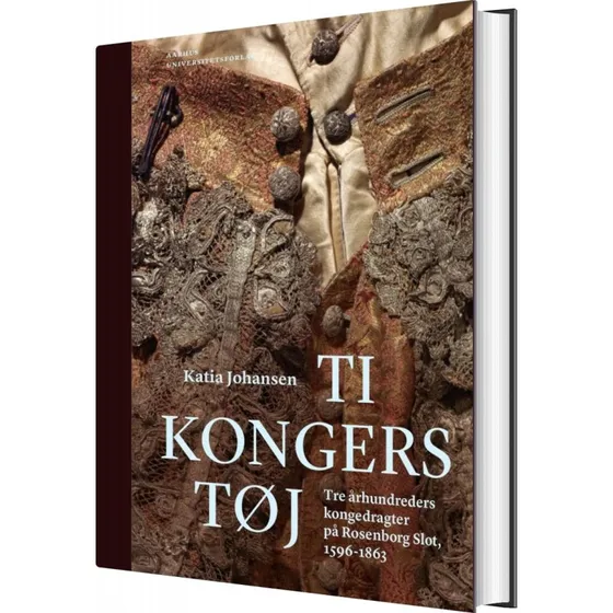 Ti kongers tøj – Kongedragter fra Rosenborg (hardcover)