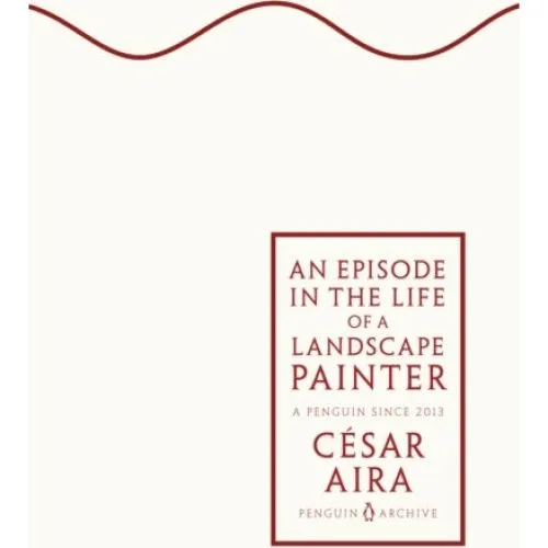 An Episode in the Life of a Landscape Painter - César Aira