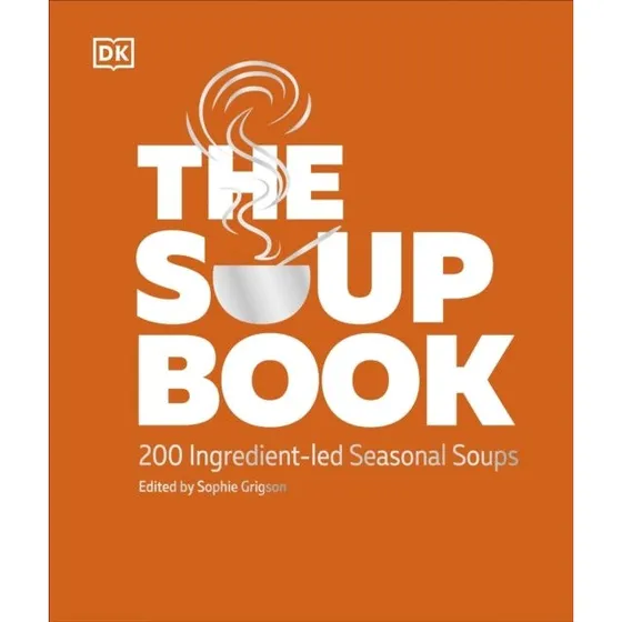 The Soup Book: 200 ingrediensbaserede sæsonbaserede opskrifter