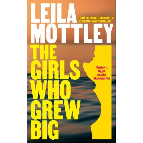The Girls Who Grew Big - Leila Mottley (Bog)