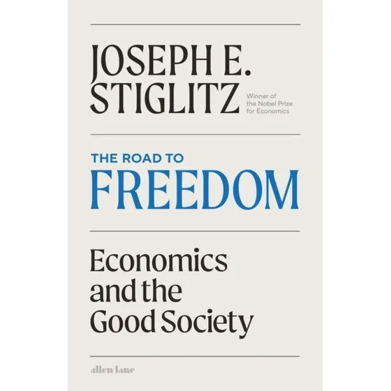 Joseph E. Stiglitz: The Road to Freedom