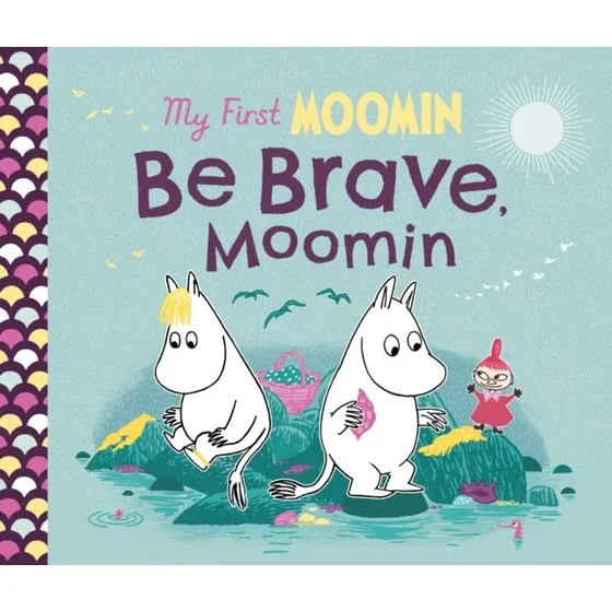 My First Moomin: Be Brave, Moomin - Tove Jansson