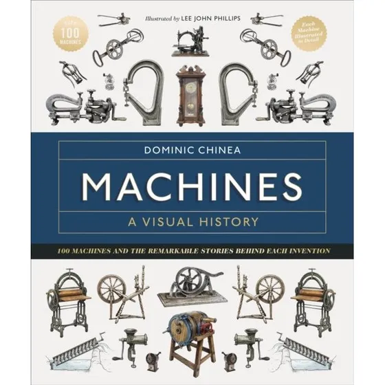 Machines: A Visual History - Dominic Chinea