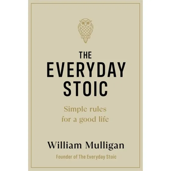 The Everyday Stoic - William Mulligan
