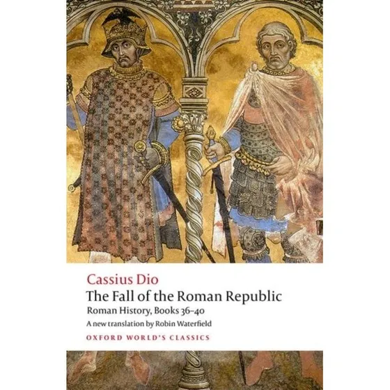 The Fall of the Roman Republic - Cassius Dio & Robin Waterfield