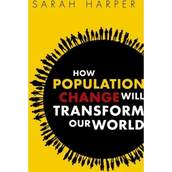 How Population Change Will Transform Our World - Sarah Harper