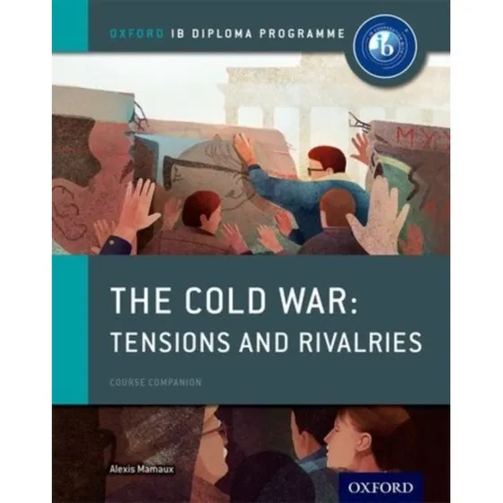 Oxford IB Diploma: The Cold War Course Companion