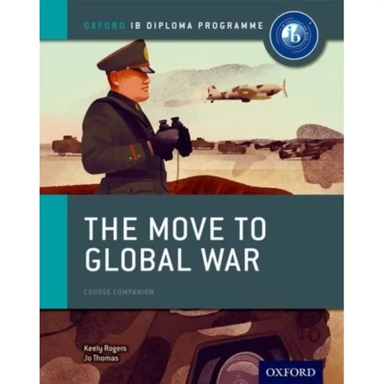Oxford IB Diploma Programme: The Move To Global War Course Companion