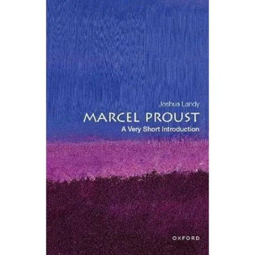 Marcel Proust: A Very Short Introduction - Joshua Landy