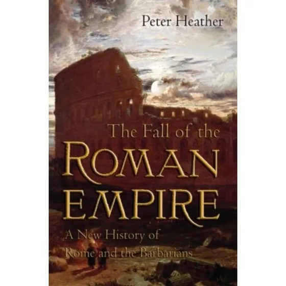 Peter Heather: The Fall of the Roman Empire