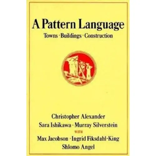 A Pattern Language - Christopher Alexander, M. Silverstein & S. Ishikawa