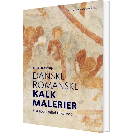 Danske romanske kalkmalerier - Ulla Haastrup