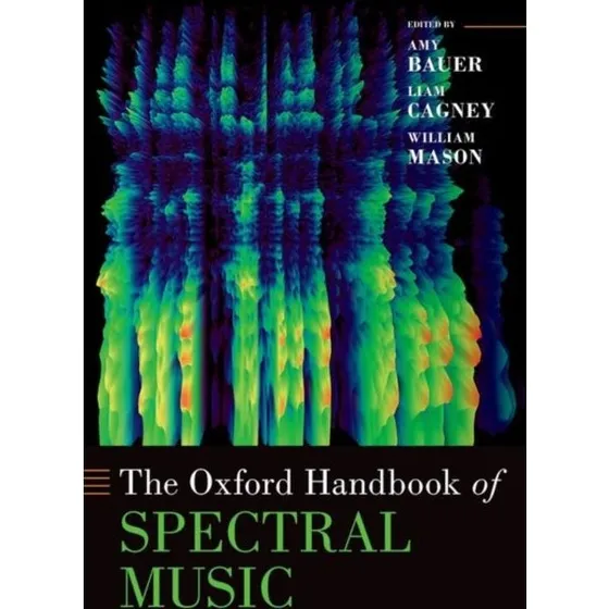 The Oxford Handbook of Spectral Music - Amy Bauer