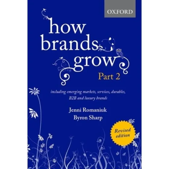 How Brands Grow 2 Revised Edition - Jenni Romaniuk & Bryon Sharp