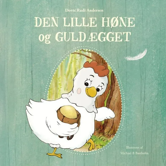 Den lille høne og guldægget – Dorte Rudi Andersen