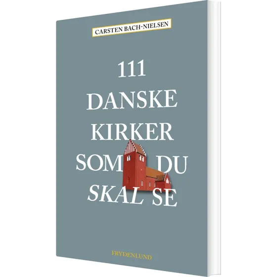 111 danske kirker du skal se — rejsebog