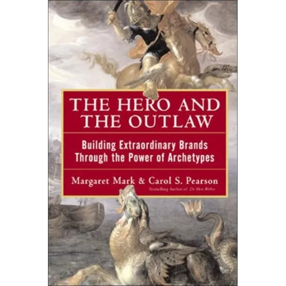 The Hero and the Outlaw: Building Extraordinary Brands