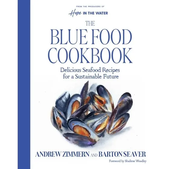 The Blue Food Cookbook - Barton Seaver & Andrew Zimmern