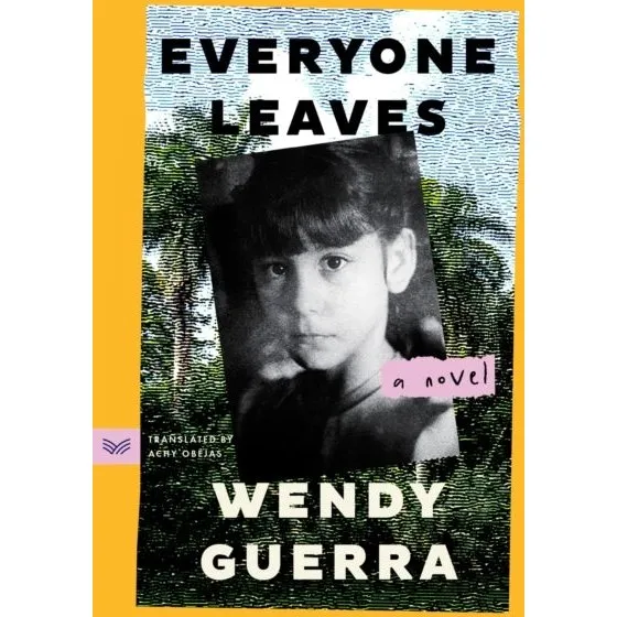 Wendy Guerra - Everyone Leaves