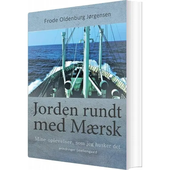 Jorden rundt med Mærsk – Erindringer af Frode O. Jørgensen