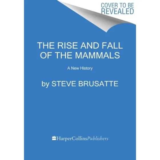 The Rise and Reign of the Mammals