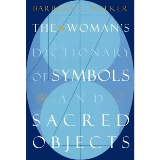 Woman's Dictionary of Sacred Objects - Barbara G. Walker