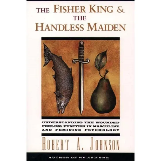Robert A. Johnson: The Fisher King and the Handless Maiden