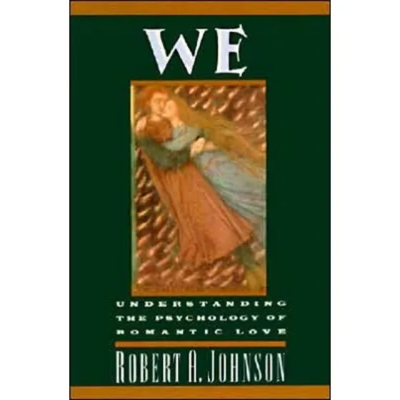 We: Understanding the Psychology of Romantic Love - Robert A. Johnson