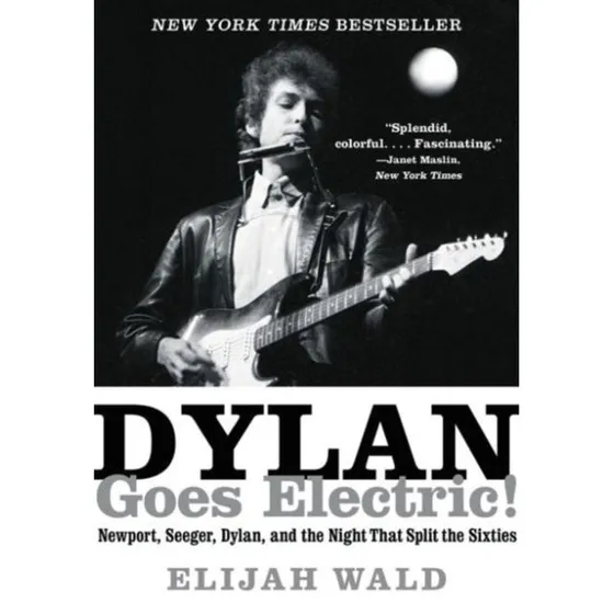 Dylan Goes Electric! - Elijah Wald