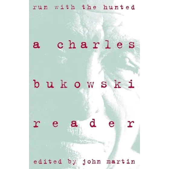 Charles Bukowski: Run With the Hunted