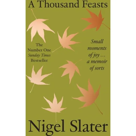 Nigel Slater: A Thousand Feasts (Bog)