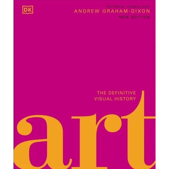 Art: The Definitive Visual Guide - DK & Andrew Graham-Dixon