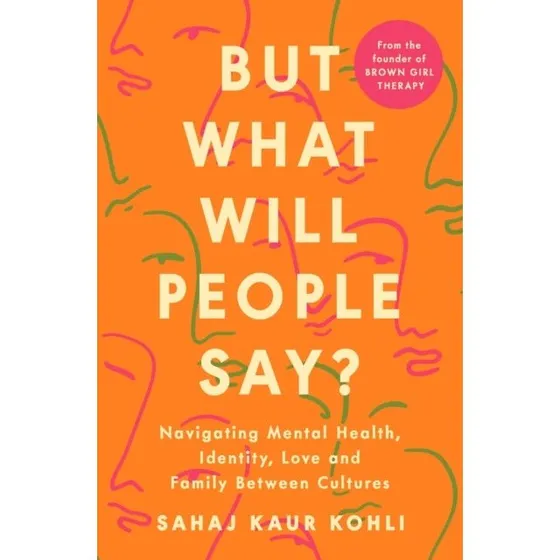 Sahaj Kaur Kohli: But What Will People Say?