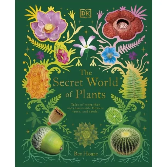 The Secret World of Plants - Ben Hoare