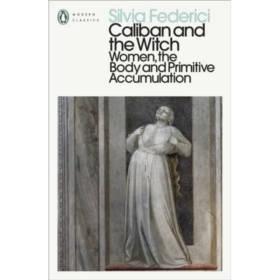 Caliban and the Witch - Silvia Federici
