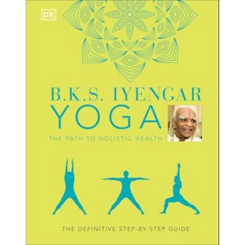B.K.S. Iyengar: Yoga - The Path to Holistic Health (Bog)