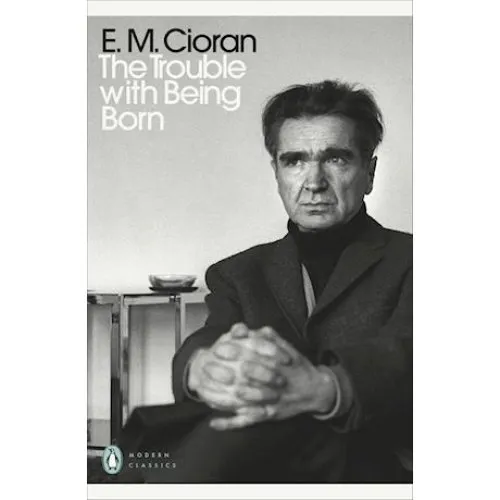 E. M. Cioran: The Trouble With Being Born - Bog