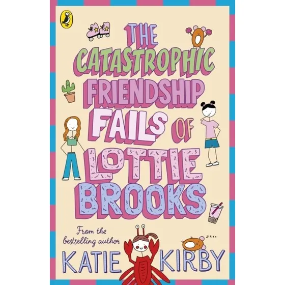 Katie Kirby: The Catastrophic Friendship Fails of Lottie Brooks