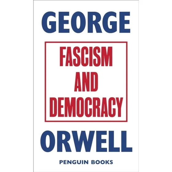 George Orwell: Fascism and Democracy