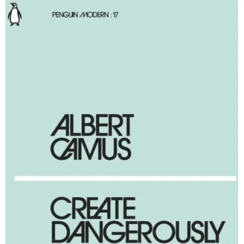 Albert Camus: Create Dangerously - Penguin Modern