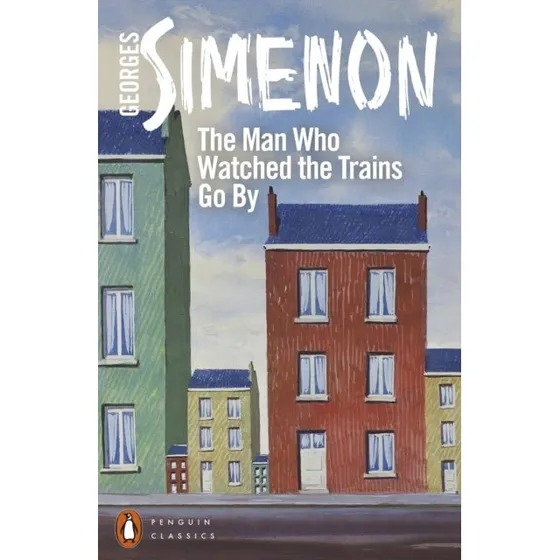 Georges Simenon: The Man Who Watched the Trains Go by