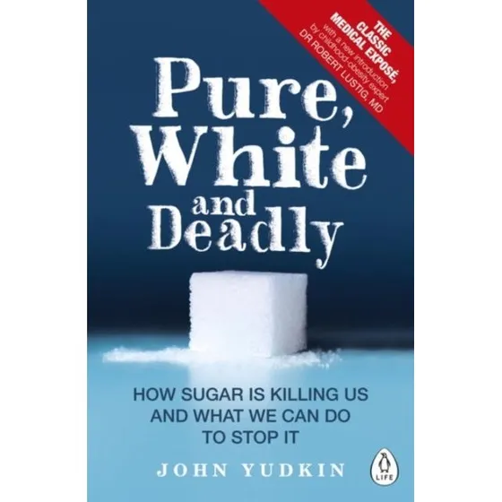 Pure, White and Deadly af John Yudkin - Bog