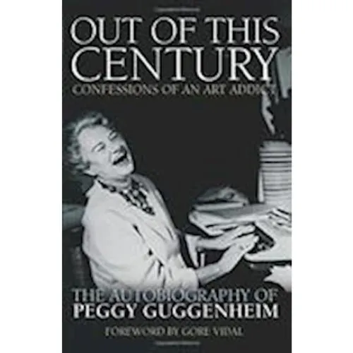 Peggy Guggenheim: Out of this Century - Confessions of an Art Addict