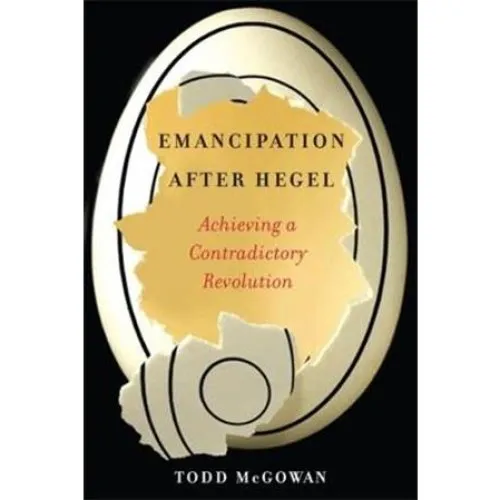 Todd McGowan: Emancipation After Hegel - Bog