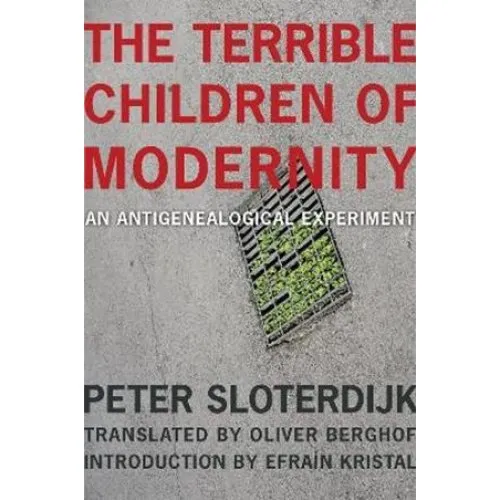 Peter Sloterdijk: The Terrible Children of Modernity (Bog)