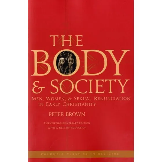 Peter Brown: The Body and Society